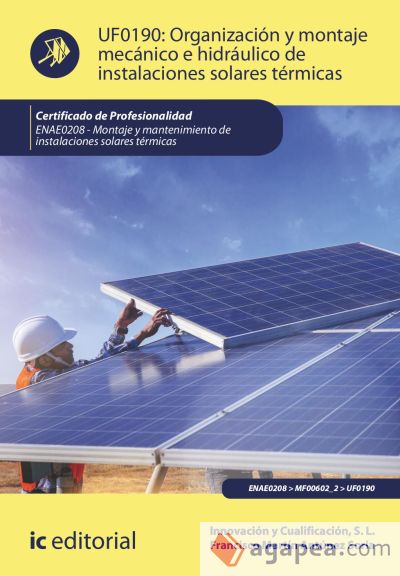 Organización y montaje mecánico e hidráulico de instalaciones solares térmicas. ENAE0208 - Montaje y mantenimiento de instalaciones solares térmicas