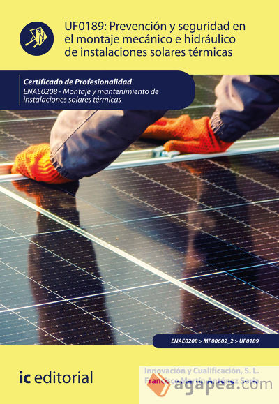 Prevención y seguridad en el montaje mecánico e hidráulico de instalaciones solares térmicas. ENAE0208 - Montaje y Mantenimiento de Instalaciones Solares Térmicas