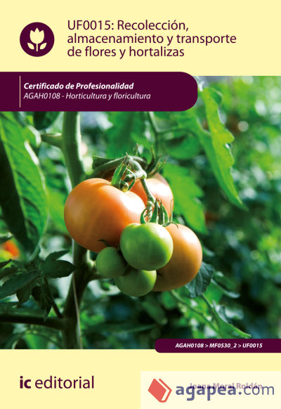 Recolección, almacenamiento y transporte de flores y hortalizas. AGAH0108 - Horticultura y floricultura