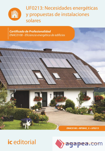 UF0213. Necesidades energéticas y propuestas de instalaciones solares. Certificado de profesionalidad ENAC0108: eficiencia energética de edificios