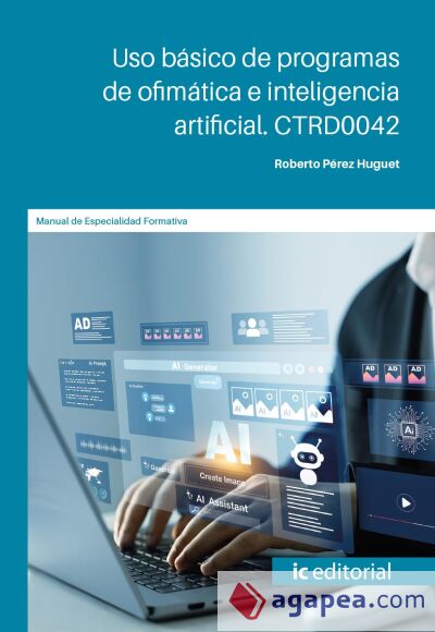 Uso básico de programas de ofimática e inteligencia artificial. CTRD0042 Uso básico de programas de ofimática e inteligencia artificial. CTRD0042
