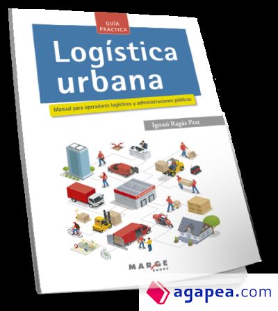 Logística urbana. Manual para operadores logísticos y administraciones públicas