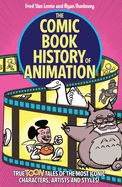 Portada de The Comic Book History of Animation: True Toon Tales of the Most Iconic Characters, Artists and Styles!