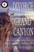 Portada de Divorce by Grand Canyon: 8 Riveting True Crime Stories