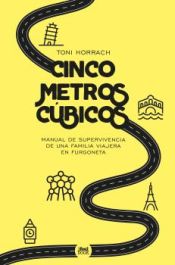 Portada de CINCO METROS C?BICOS. MANUAL DE SUPERVIVENCIS DE UNA FAMILIA VIAJERA EN FURGONET