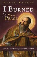 Portada de I Burned for Your Peace: Augustine's Confessions Unpacked