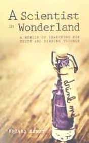 Portada de A Scientist in Wonderland: A Memoir of Searching for Truth and Finding Trouble