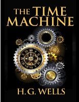 Portada de The Time Machine, by H.G. Wells: One Man's Astonishing Journey Beyond The Conventional Limits of the Imagination