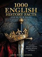 1000 ENGLISH HISTORY FACTS AND 50 TRUE TALES: A JOURNEY THROUGH ENGLAND ...
