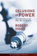 Portada de Delusions of Power: New Explorations of the State, War, and Economy