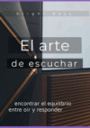 El Arte De Escuchar: Encontrar El Equilibrio Entre Oír Y Responder