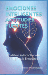 Emociones Inteligentes Actitudes Fuertes: Tu Libro Interactivo De Inteligencia Emocional