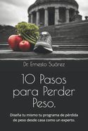 Portada de 10 Pasos para Perder Peso.: Diseña tu mismo tu programa de pérdida de peso desde casa como un experto