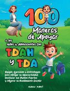 Portada de 100 Maneras de Apoyar a Los Niños Y Adolescentes Con Tdah Y Tda: Juegos, Ejercicios y Estrategias para Mitigar su Hiperactividad, Destacar sus Puntos