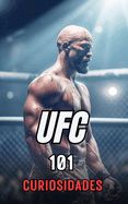 Portada de 101 Curiosidades Ufc: Increíbles y Sorprendentes Acontecimientos