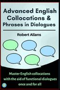 Portada de Advanced English Collocations & Phrases in Dialogues: Master English Collocations with the Aid of Functional Dialogues once and for all