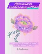 AFIRMACIONES POSITIVAS PARA LA VIDA: 21 DE EJERCICIOS PARA CULTIVAR EL ...