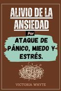 Victoria Whyte ALIVIO DE LA ANSIEDAD POR ATAQUES DE PANICO, MIEDO Y ESTRES: COMO ...