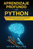 Portada de Aprendizaje profundo con Python: Guía completa para principiantes para aprender y comprender los reinos del aprendizaje profundo con Python (Libro En