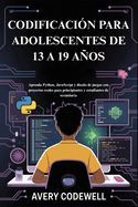 Portada de Codificaci&oacute;n Para Adolescentes de 13 a 19 A&ntilde;os: Aprenda Python, JavaScript y dise&ntilde;o de juegos con proyectos reales para principiantes y estudiantes de