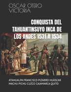 Portada de Conquista del Tahuantinsuyo Inca de Los Andes 1531 a 1534: Atahualpa Francisco Pizarro Hu&aacute;scar Machu Pichu Cuzco Cajamarca Quito