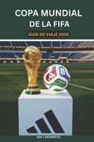 COPA MUNDIAL DE LA FIFA GUIA DE VIAJE 2026: UNA GUIA DE VIAJE COMPLETA ...