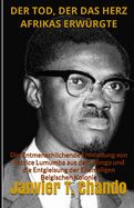 Portada de Der Tod, Der Das Herz Afrikas Erwürgte: Die Entmenschlichende Ermordung von Patrice Lumumba aus dem Kongo und die Entgleisung der Ehemaligen Belgische