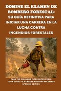 Portada de Domine el Examen de Bombero Forestal: Su Guía Definitiva para Iniciar una Carrera en la Lucha Contra Incendios Forestales: Pass the Wildland Firefight