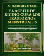 Portada de Dr. Barbara O'Neill El Aceite de Ricino Cura Los Trastornos Menstruales: Descubra los secretos para tener períodos sin dolor, hormonas equilibradas y