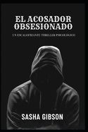 Portada de El acosador obsesionado: Un escalofriante thriller psicológico