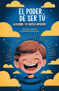 Portada de El poder de ser tú. Descubre tu fuerza interior: Libro para potenciar la autoestima de los niños