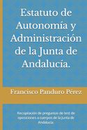 Portada de Estatuto de Autonomía y Administración de la Junta de Andalucía.: Recopilación de preguntas de test de oposiciones a cuerpos de la Junta de Andalucía