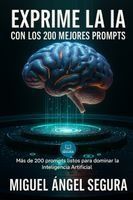 EXPRIME LA IA CON LOS 200 MEJORES PROMPTS: MAS DE 200 PROMPTS LISTOS ...