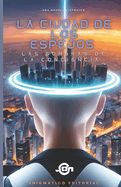 Portada de Ficción La Ciudad de los Espejos: Las Sombras de la Conciencia: Una Distopía de un mundo bajo el control de la tecnología