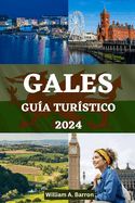 Portada de Gales Guía Turístico: Su compañero de viaje esencial para explorar, experimentar y descubrir la rica historia, los impresionantes paisajes y