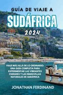 Portada de Guía de Viaje a Sudáfrica 2024: Viaje más allá de lo ordinario: una guía completa para experimentar las vibrantes ciudades y las maravillas naturales