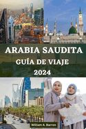 Portada de Guía de Viaje de Arabia Saudita: Su compañero de viaje esencial para explorar La Meca, Medina, Riad, Jeddah, Taif, Najran, Abha, Al-Ula, Dammam, el oa