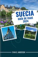 Portada de Guía de Viaje de Suecia 2024: Experiencias inolvidables: su guía esencial de Suecia, que incluye los principales lugares de interés, selecciones fue