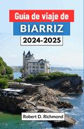 Portada de Guía de viaje de Biarriz 2024-2025: Un viaje por la encantadora ciudad costera de Francia, su cultura, sus principales atracciones, su gastronomía y s