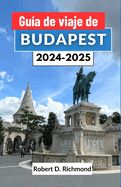 Portada de Guía de viaje de Budapest 2024-2025: Un viaje completo a través de la cautivadora capital de Hungría, explorando su historia, sus principales atraccio