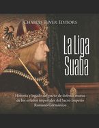 Portada de La Liga Suaba: Historia y legado del pacto de defensa mutua de los estados imperiales del Sacro Imperio Romano Germánico