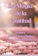 LA MAGIA DE LA GRATITUD: FRASES Y AFIRMACIONES DIARIAS PARA INSPIRAR TU ...