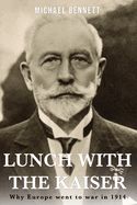 Portada de Lunch with the Kaiser: Why Europe went to war in 1914