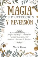 Portada de Magia de Protección y Reversión: Tu Guía Definitiva para la Protección Mágica, Técnicas de Reversión y Defensa contra Ataques Espirituales con Amuleto