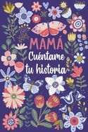 Portada de Mam&aacute; Cu&eacute;ntame tu historia: Un libro personalizado sobre la vida de tu Madre