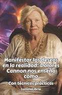 Portada de Manifestar los deseos en la realidad: Dolores Cannon nos enseña cómo: Con técnicas prácticas: Con las transcripciones resumidas de dos conferencias de