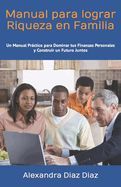 Portada de Manual para Lograr Riqueza en Familia: Un Viaje Pr&aacute;ctico para Dominar tus Finanzas Personales y Construir un Futuro Juntos