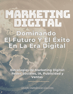 MARKETING DIGITAL, DOMINANDO EL FUTURO Y EL EXITO EN LA ERA DIGITAL ...
