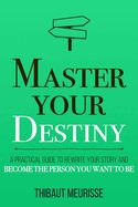 Portada de Master Your Destiny: A Practical Guide to Rewrite Your Story and Become the Person You Want to Be