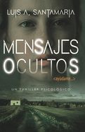 Portada de Mensajes ocultos: &iquest;Hasta d&oacute;nde estar&iacute;as dispuesto a llegar por ayudar a una desconocida? Un thriller psicol&oacute;gico de misterio y suspense